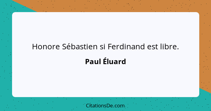 Honore Sébastien si Ferdinand est libre.... - Paul Éluard