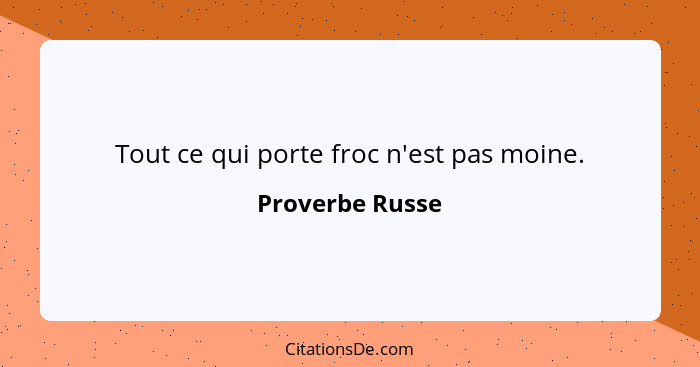 Tout ce qui porte froc n'est pas moine.... - Proverbe Russe