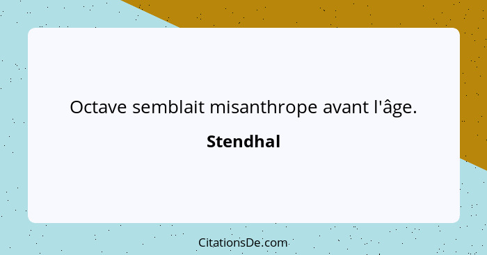 Octave semblait misanthrope avant l'âge.... - Stendhal