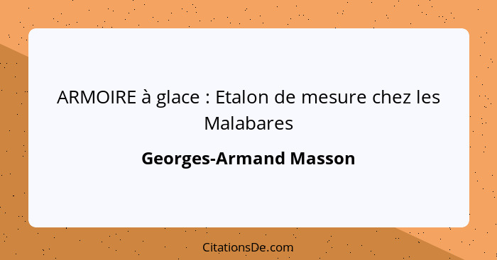 ARMOIRE à glace : Etalon de mesure chez les Malabares... - Georges-Armand Masson