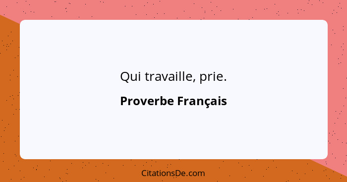 Qui travaille, prie.... - Proverbe Français