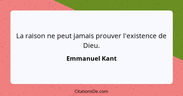 La raison ne peut jamais prouver l'existence de Dieu.... - Emmanuel Kant