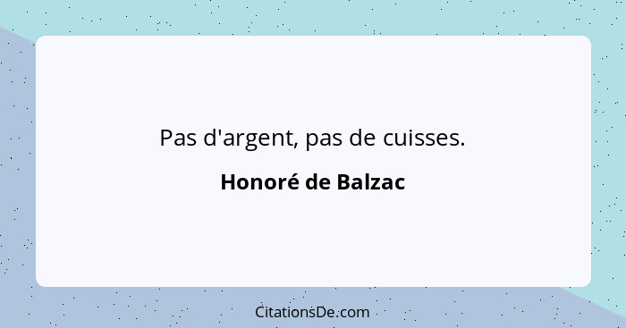 Pas d'argent, pas de cuisses.... - Honoré de Balzac