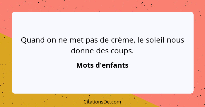 Quand on ne met pas de crème, le soleil nous donne des coups.... - Mots d'enfants