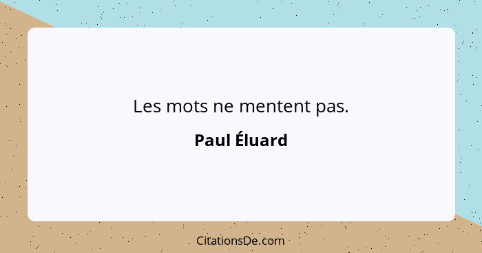 Les mots ne mentent pas.... - Paul Éluard