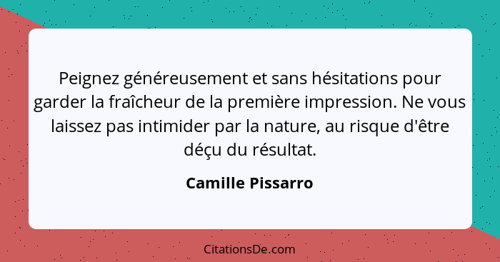 Peignez généreusement et sans hésitations pour garder la fraîcheur de la première impression. Ne vous laissez pas intimider par la... - Camille Pissarro