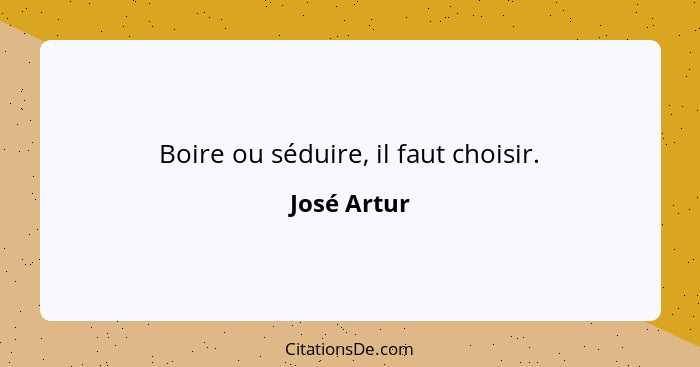 Boire ou séduire, il faut choisir.... - José Artur