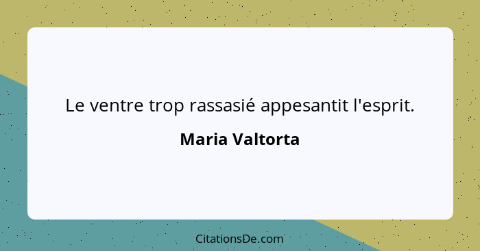 Le ventre trop rassasié appesantit l'esprit.... - Maria Valtorta