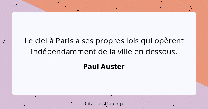 Le ciel à Paris a ses propres lois qui opèrent indépendamment de la ville en dessous.... - Paul Auster