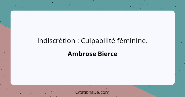 Indiscrétion : Culpabilité féminine.... - Ambrose Bierce