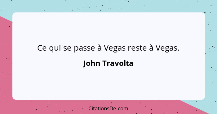 Ce qui se passe à Vegas reste à Vegas.... - John Travolta