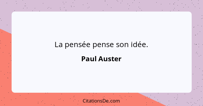 La pensée pense son idée.... - Paul Auster