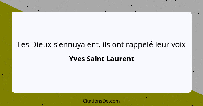 Les Dieux s'ennuyaient, ils ont rappelé leur voix... - Yves Saint Laurent