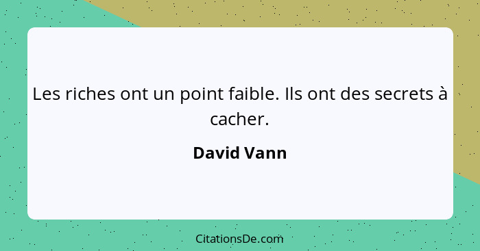 Les riches ont un point faible. Ils ont des secrets à cacher.... - David Vann