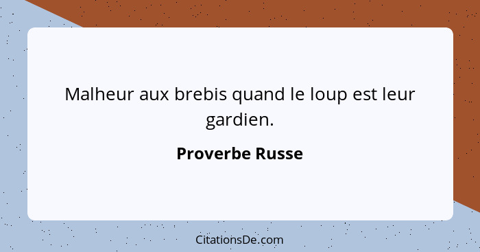 Malheur aux brebis quand le loup est leur gardien.... - Proverbe Russe