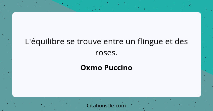 L'équilibre se trouve entre un flingue et des roses.... - Oxmo Puccino