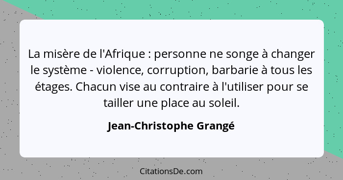 La misère de l'Afrique : personne ne songe à changer le système - violence, corruption, barbarie à tous les étages. Chac... - Jean-Christophe Grangé