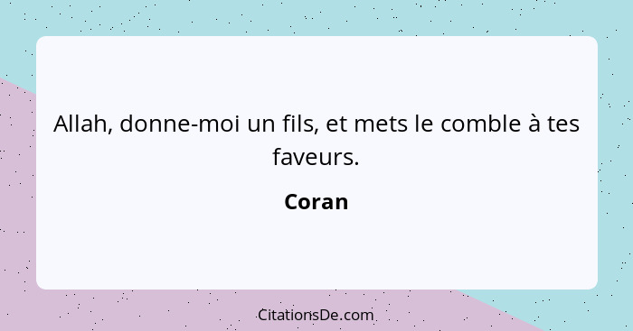 Allah, donne-moi un fils, et mets le comble à tes faveurs.... - Coran