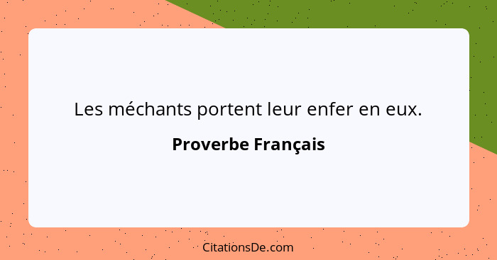 Les méchants portent leur enfer en eux.... - Proverbe Français