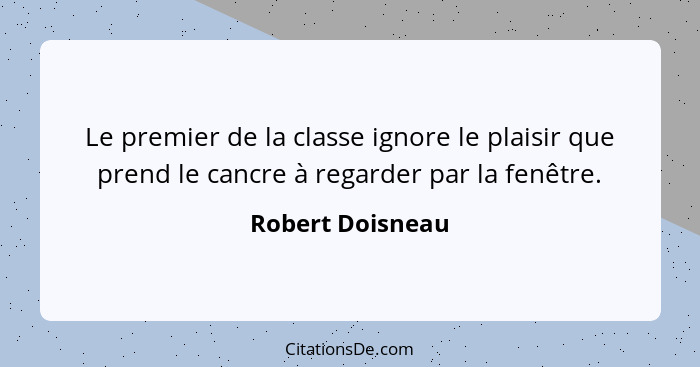 Le premier de la classe ignore le plaisir que prend le cancre à regarder par la fenêtre.... - Robert Doisneau