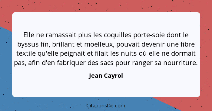 Elle ne ramassait plus les coquilles porte-soie dont le byssus fin, brillant et moelleux, pouvait devenir une fibre textile qu'elle peig... - Jean Cayrol