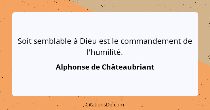 Soit semblable à Dieu est le commandement de l'humilité.... - Alphonse de Châteaubriant