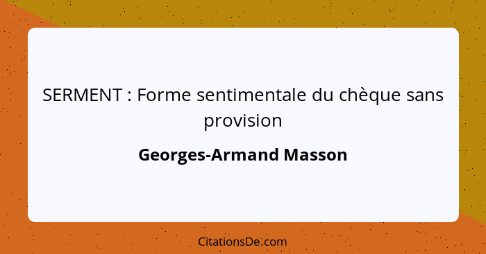 SERMENT : Forme sentimentale du chèque sans provision... - Georges-Armand Masson