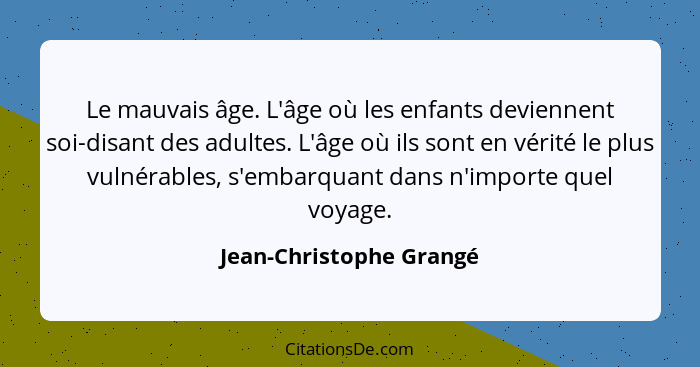 Le mauvais âge. L'âge où les enfants deviennent soi-disant des adultes. L'âge où ils sont en vérité le plus vulnérables, s'em... - Jean-Christophe Grangé