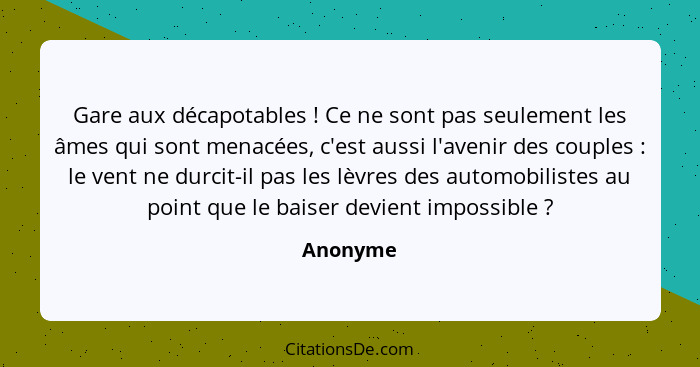 Gare aux décapotables ! Ce ne sont pas seulement les âmes qui sont menacées, c'est aussi l'avenir des couples : le vent ne durcit-... - Anonyme