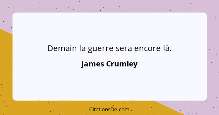 Demain la guerre sera encore là.... - James Crumley