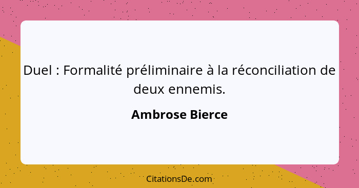 Duel : Formalité préliminaire à la réconciliation de deux ennemis.... - Ambrose Bierce