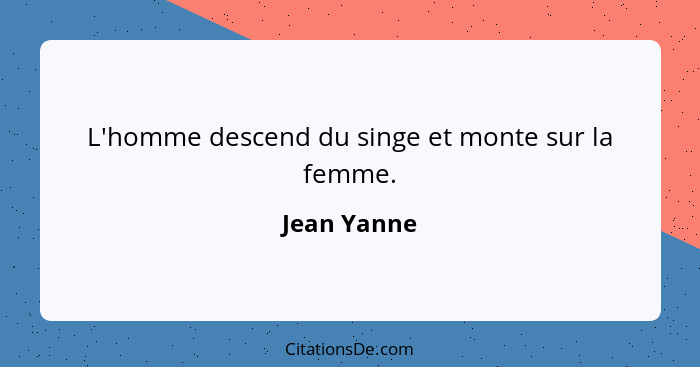 L'homme descend du singe et monte sur la femme.... - Jean Yanne