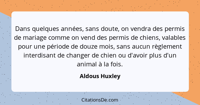 Aldous Huxley Dans Quelques Annees Sans Doute On Vendra