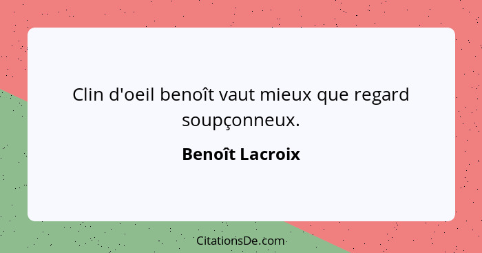 Clin d'oeil benoît vaut mieux que regard soupçonneux.... - Benoît Lacroix