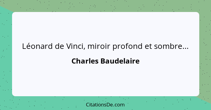 Léonard de Vinci, miroir profond et sombre...... - Charles Baudelaire