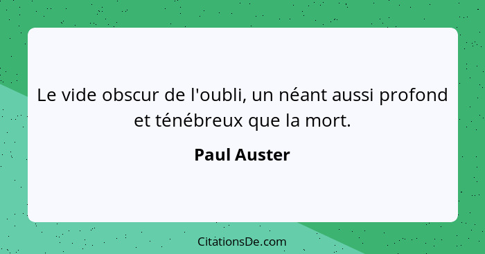 Le vide obscur de l'oubli, un néant aussi profond et ténébreux que la mort.... - Paul Auster