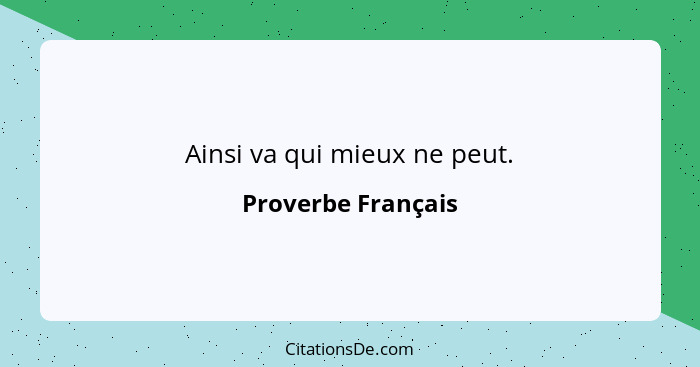 Ainsi va qui mieux ne peut.... - Proverbe Français