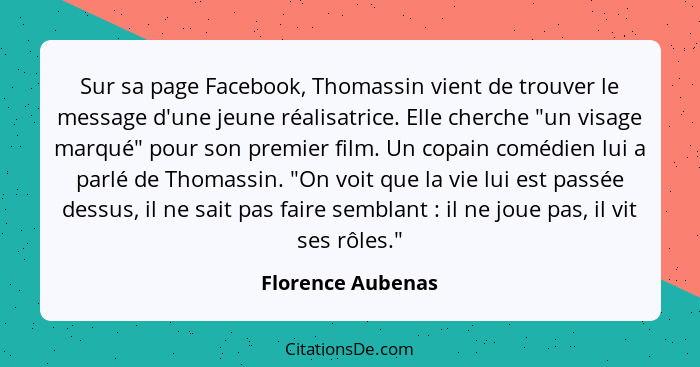 Sur sa page Facebook, Thomassin vient de trouver le message d'une jeune réalisatrice. Elle cherche "un visage marqué" pour son prem... - Florence Aubenas