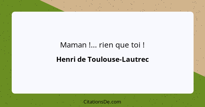 Maman !... rien que toi !... - Henri de Toulouse-Lautrec