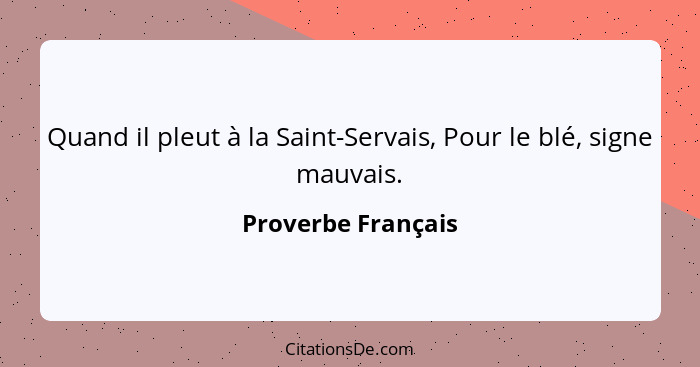 Quand il pleut à la Saint-Servais, Pour le blé, signe mauvais.... - Proverbe Français