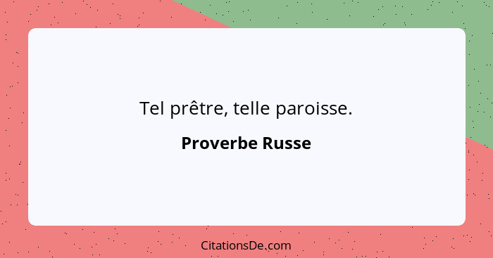 Tel prêtre, telle paroisse.... - Proverbe Russe