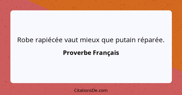 Robe rapiécée vaut mieux que putain réparée.... - Proverbe Français