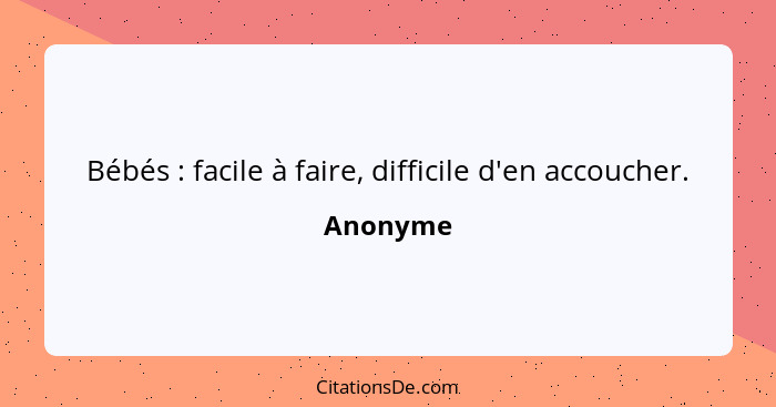 Bébés : facile à faire, difficile d'en accoucher.... - Anonyme