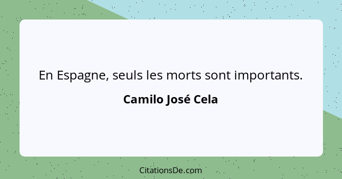 En Espagne, seuls les morts sont importants.... - Camilo José Cela