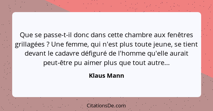 Que se passe-t-il donc dans cette chambre aux fenêtres grillagées ? Une femme, qui n'est plus toute jeune, se tient devant le cadavr... - Klaus Mann