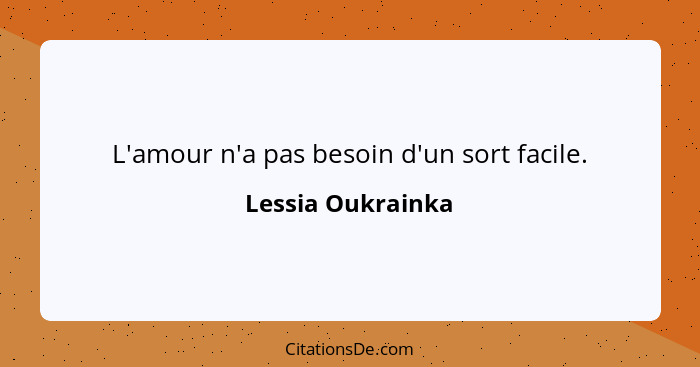 L'amour n'a pas besoin d'un sort facile.... - Lessia Oukrainka