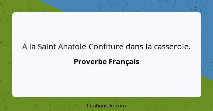 A la Saint Anatole Confiture dans la casserole.... - Proverbe Français