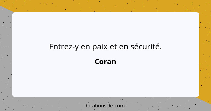 Entrez-y en paix et en sécurité.... - Coran