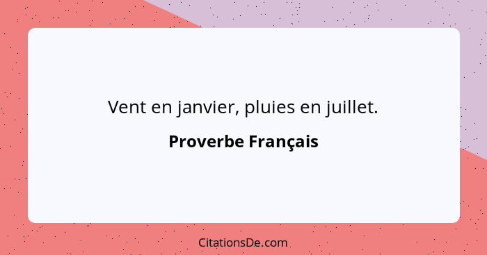 Vent en janvier, pluies en juillet.... - Proverbe Français