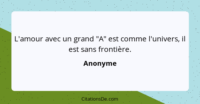 L'amour avec un grand "A" est comme l'univers, il est sans frontière.... - Anonyme